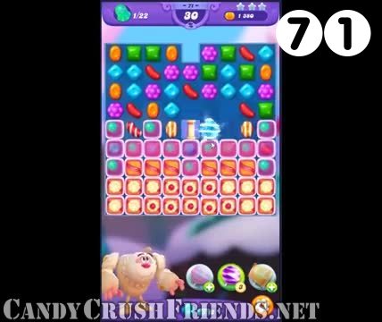 Candy Crush Friends Saga : Level 71 – Videos, Cheats, Tips and Tricks