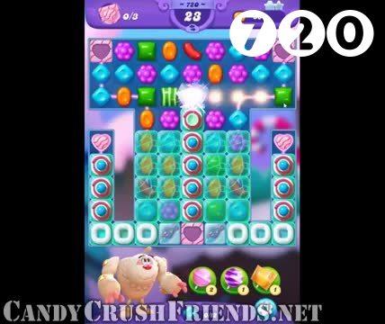 Candy Crush Friends Saga : Level 720 – Videos, Cheats, Tips and Tricks