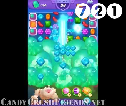 Candy Crush Friends Saga : Level 721 – Videos, Cheats, Tips and Tricks