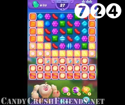 Candy Crush Friends Saga : Level 724 – Videos, Cheats, Tips and Tricks
