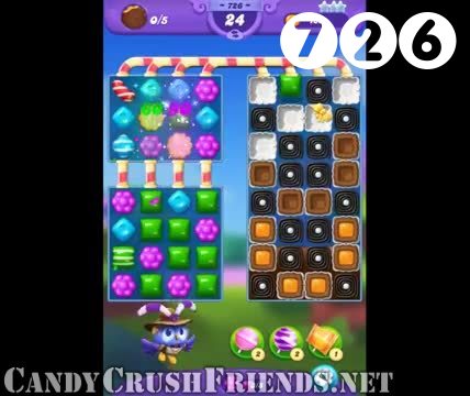 Candy Crush Friends Saga : Level 726 – Videos, Cheats, Tips and Tricks