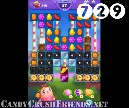 Candy Crush Friends Saga : Level 729 – Videos, Cheats, Tips and Tricks