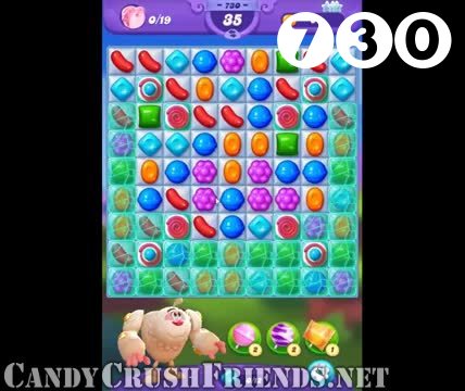 Candy Crush Friends Saga : Level 730 – Videos, Cheats, Tips and Tricks