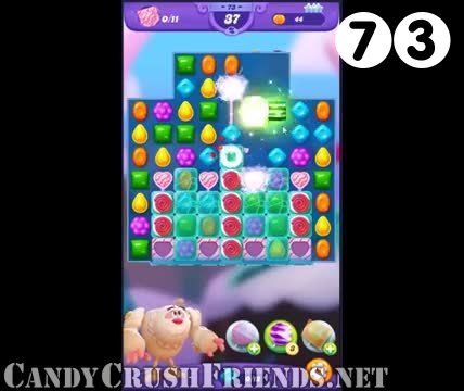 Candy Crush Friends Saga : Level 73 – Videos, Cheats, Tips and Tricks