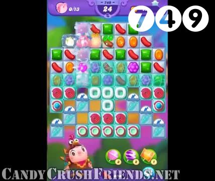 Candy Crush Friends Saga : Level 749 – Videos, Cheats, Tips and Tricks