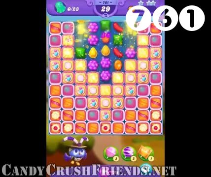 Candy Crush Friends Saga : Level 761 – Videos, Cheats, Tips and Tricks