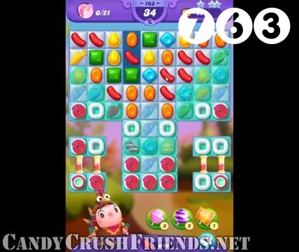 Candy Crush Friends Saga : Level 763 – Videos, Cheats, Tips and Tricks