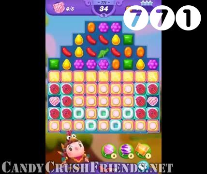 Candy Crush Friends Saga : Level 771 – Videos, Cheats, Tips and Tricks