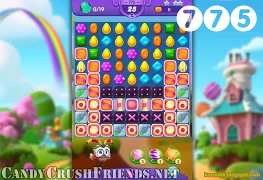 Candy Crush Friends Saga : Level 775 – Videos, Cheats, Tips and Tricks