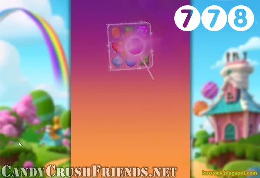 Candy Crush Friends Saga : Level 778 – Videos, Cheats, Tips and Tricks