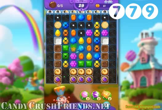 Candy Crush Friends Saga : Level 779 – Videos, Cheats, Tips and Tricks