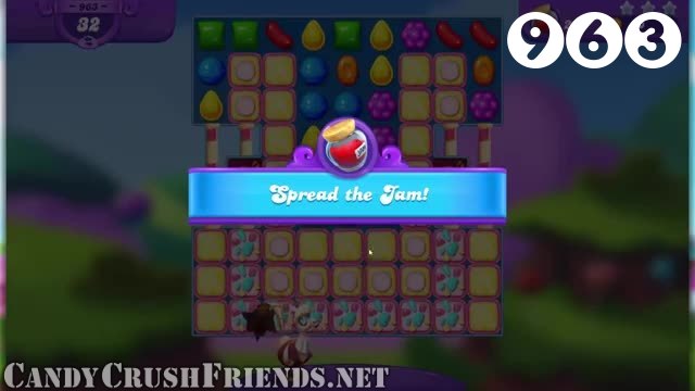 Candy Crush Friends Saga : Level 963 – Videos, Cheats, Tips and Tricks