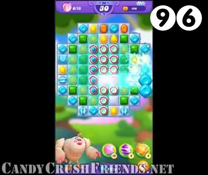 Candy Crush Friends Saga : Level 96 – Videos, Cheats, Tips and Tricks