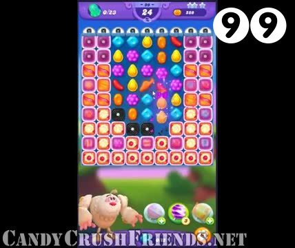 Candy Crush Friends Saga : Level 99 – Videos, Cheats, Tips and Tricks
